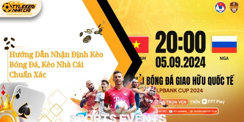 Hướng Dẫn Nhận Định Kèo Bóng Đá, Kèo Nhà Cái Chuẩn Xác